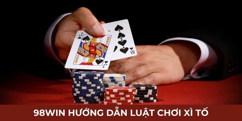 98Win hướng dẫn luật chơi Xì Tố