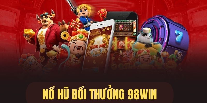 Nổ hũ đổi thưởng mang đến kho game khủng 