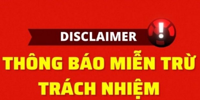 Tầm quan trọng của chính sách miễn trừ trách nhiệm 98WIN