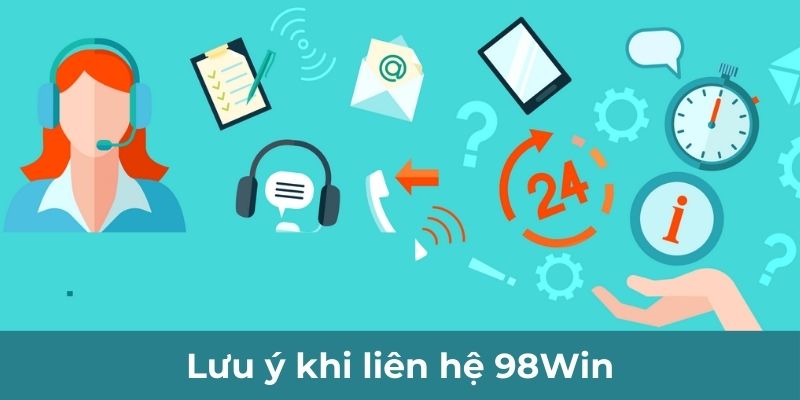 Lưu ý khi liên hệ 98Win