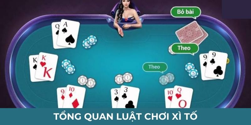 Tổng quan luật chơi Xì Tố